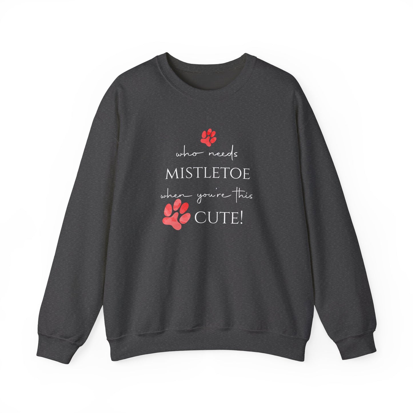 Who Needs Mistletoe When You're This Cute! Sweatshirt