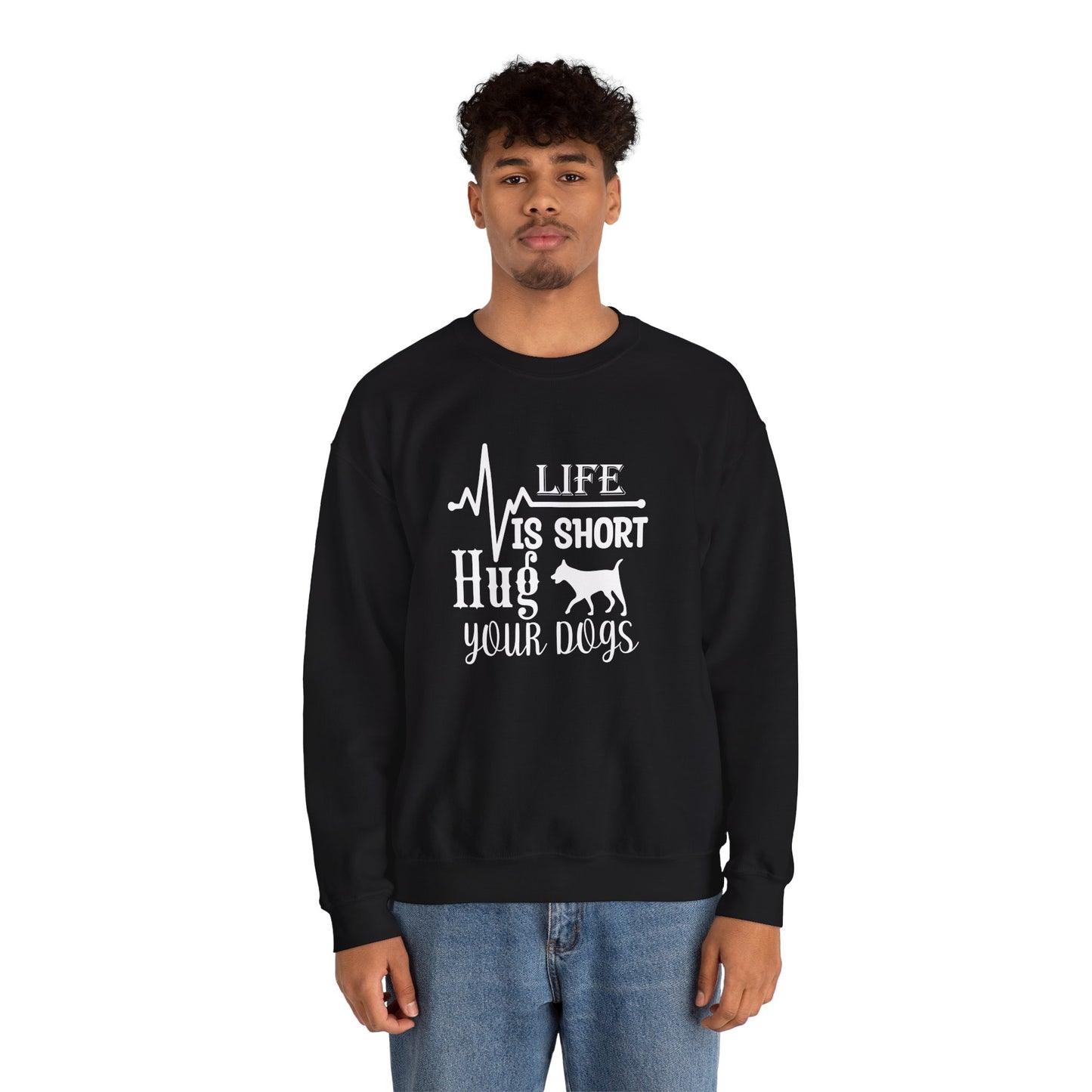 Life is Short, Hug Your Dogs Unisex Sweatshirt