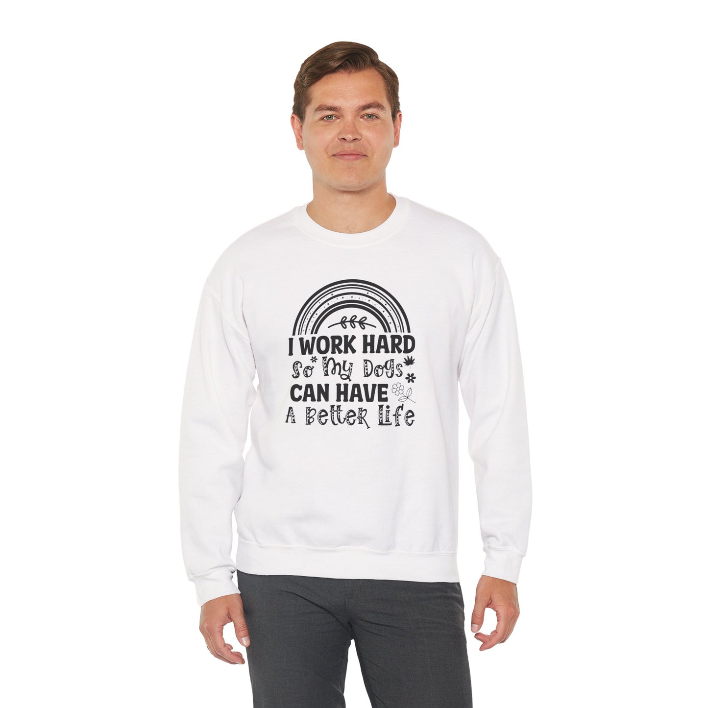 Work Hard for My Dogs Better Life Sweatshirt