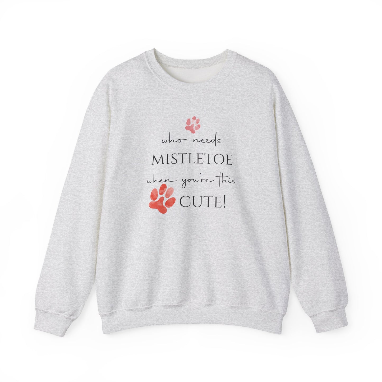 Who Needs Mistletoe When You're This Cute! Sweatshirt
