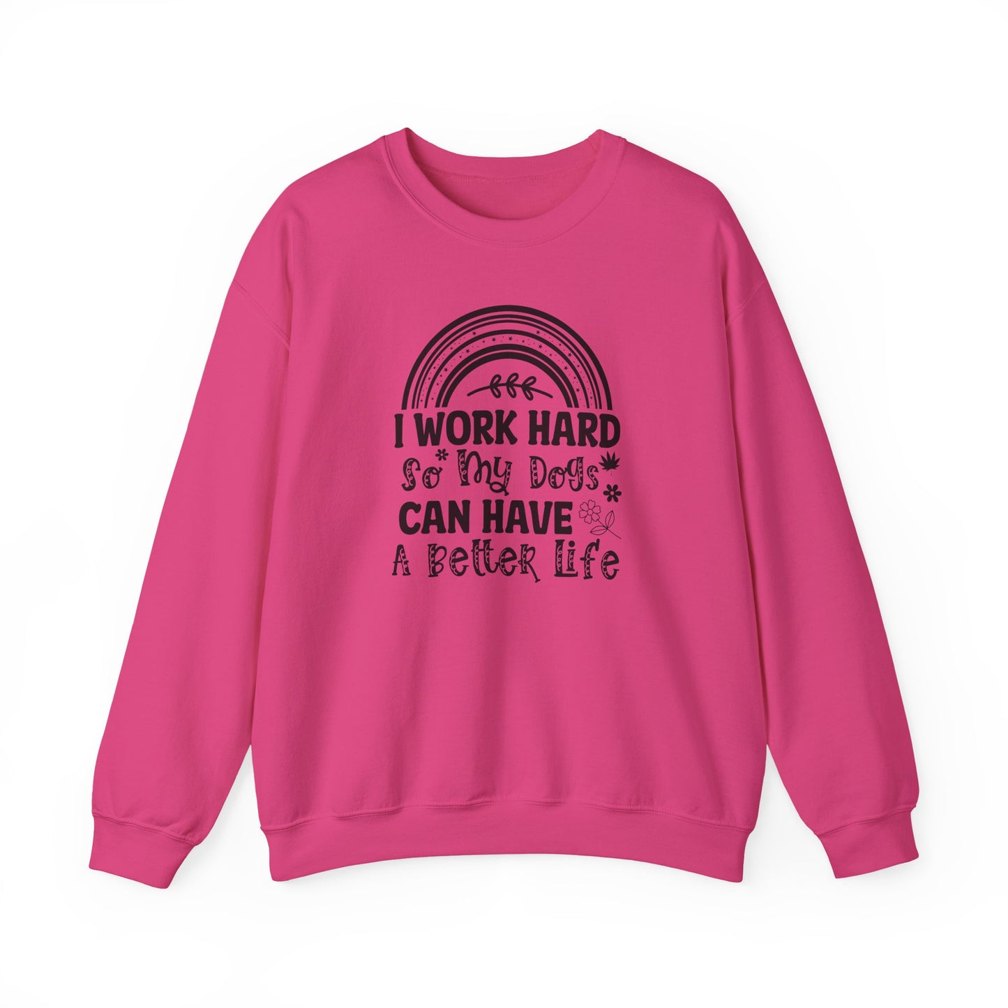 Work Hard for My Dogs Better Life Sweatshirt