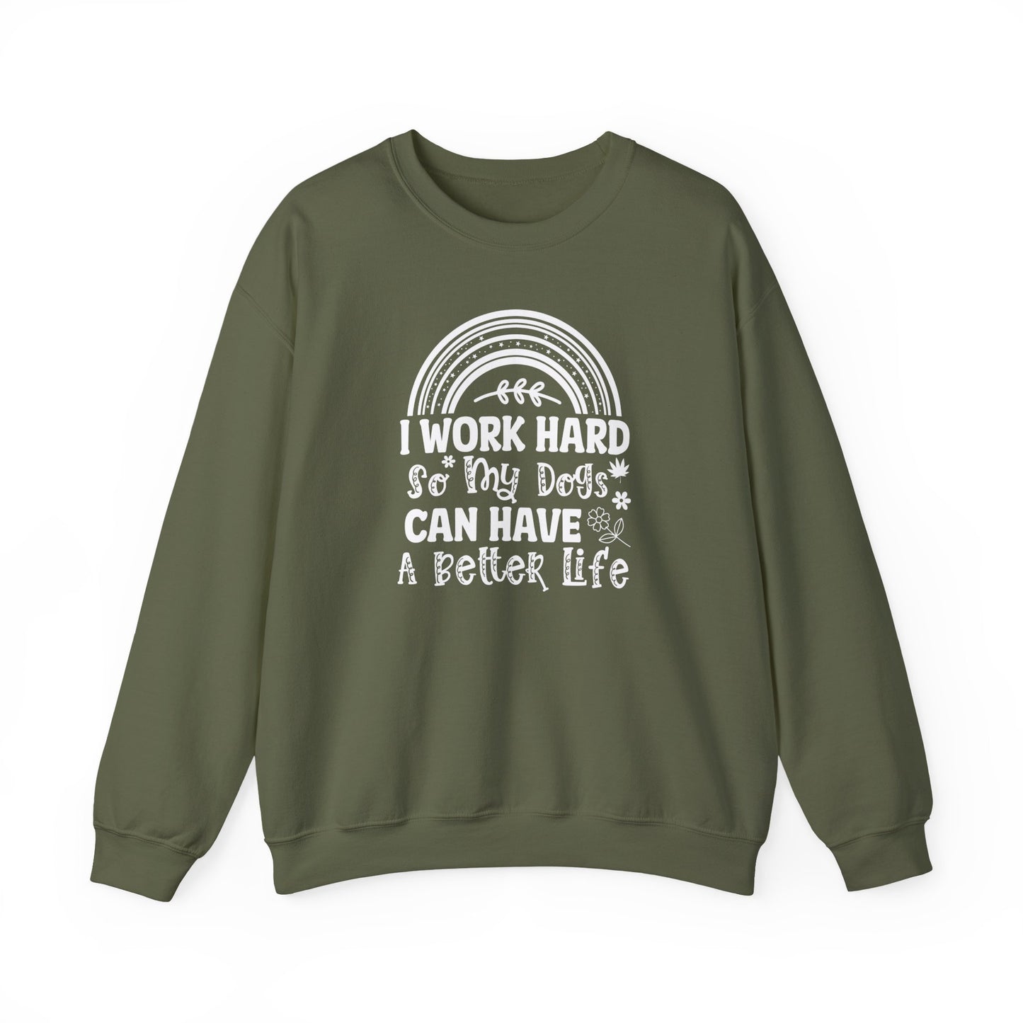 Work Hard for My Dogs Better Life Sweatshirt