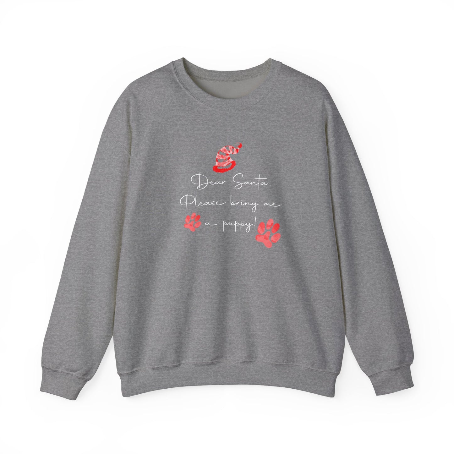 Dear Santa, Please Bring Me a Puppy! Sweatshirt