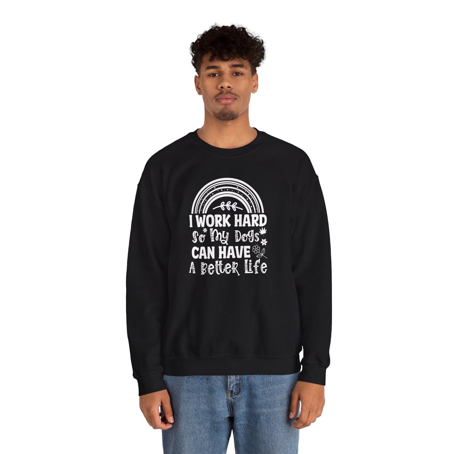 Work Hard for My Dogs Better Life Sweatshirt