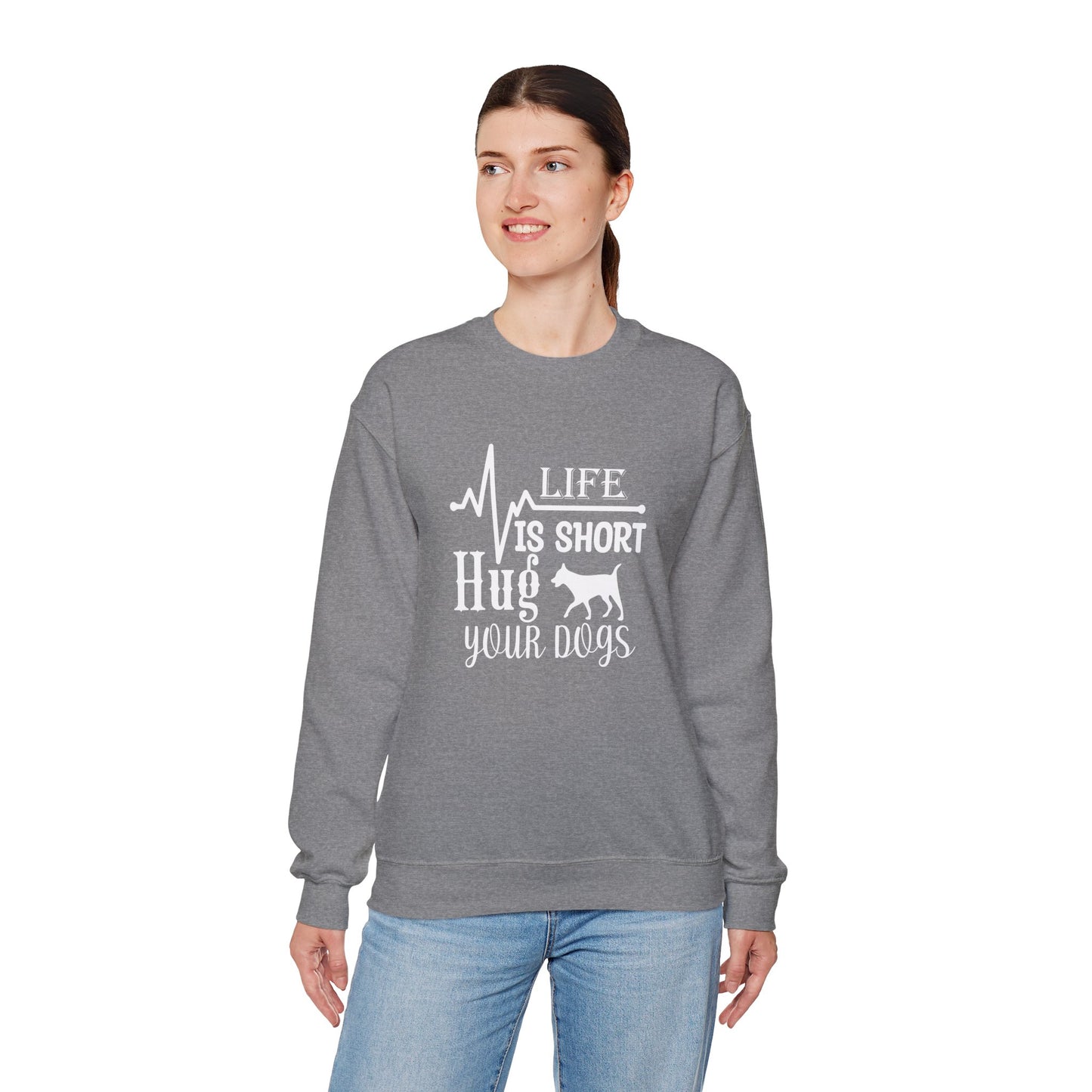 Life is Short, Hug Your Dogs Unisex Sweatshirt