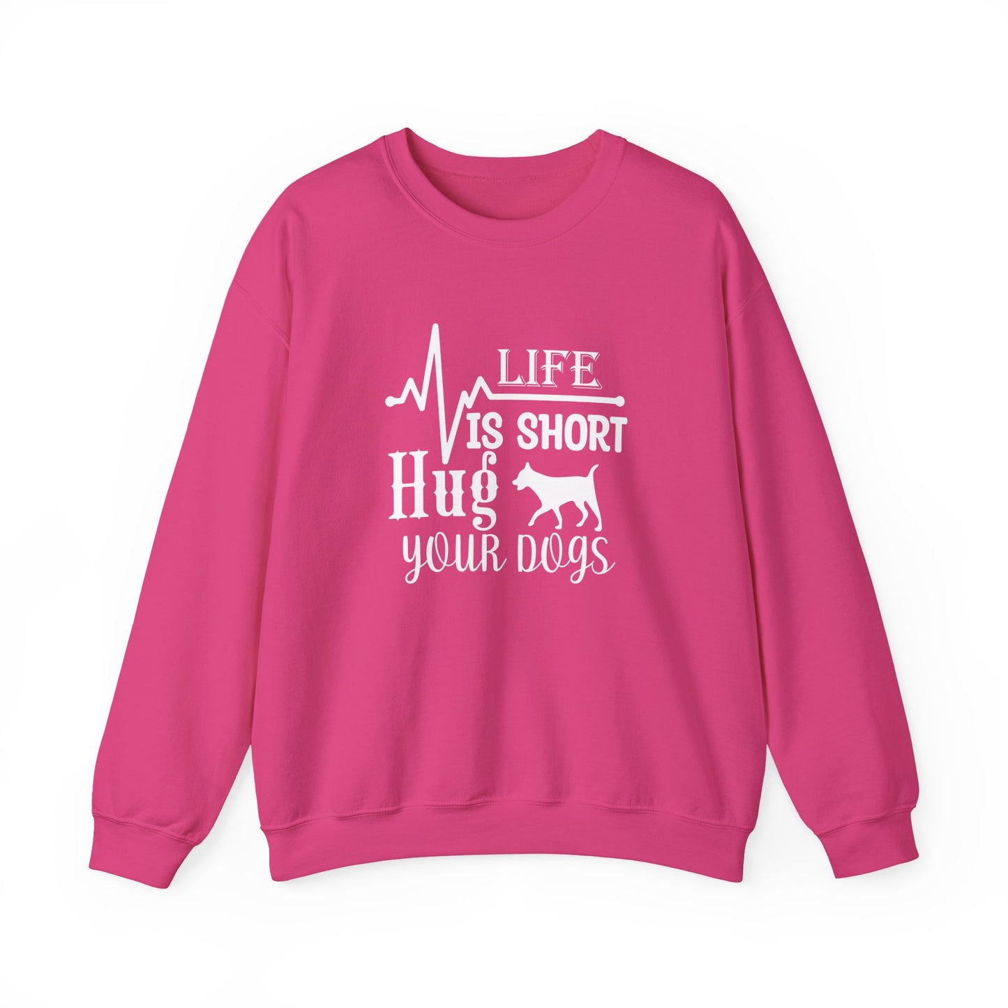 Life is Short, Hug Your Dogs Unisex Sweatshirt