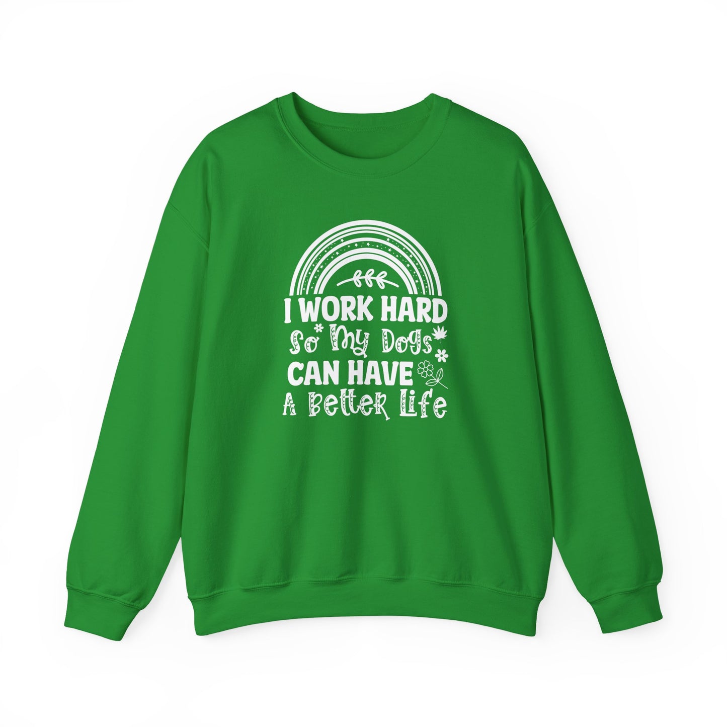 Work Hard for My Dogs Better Life Sweatshirt