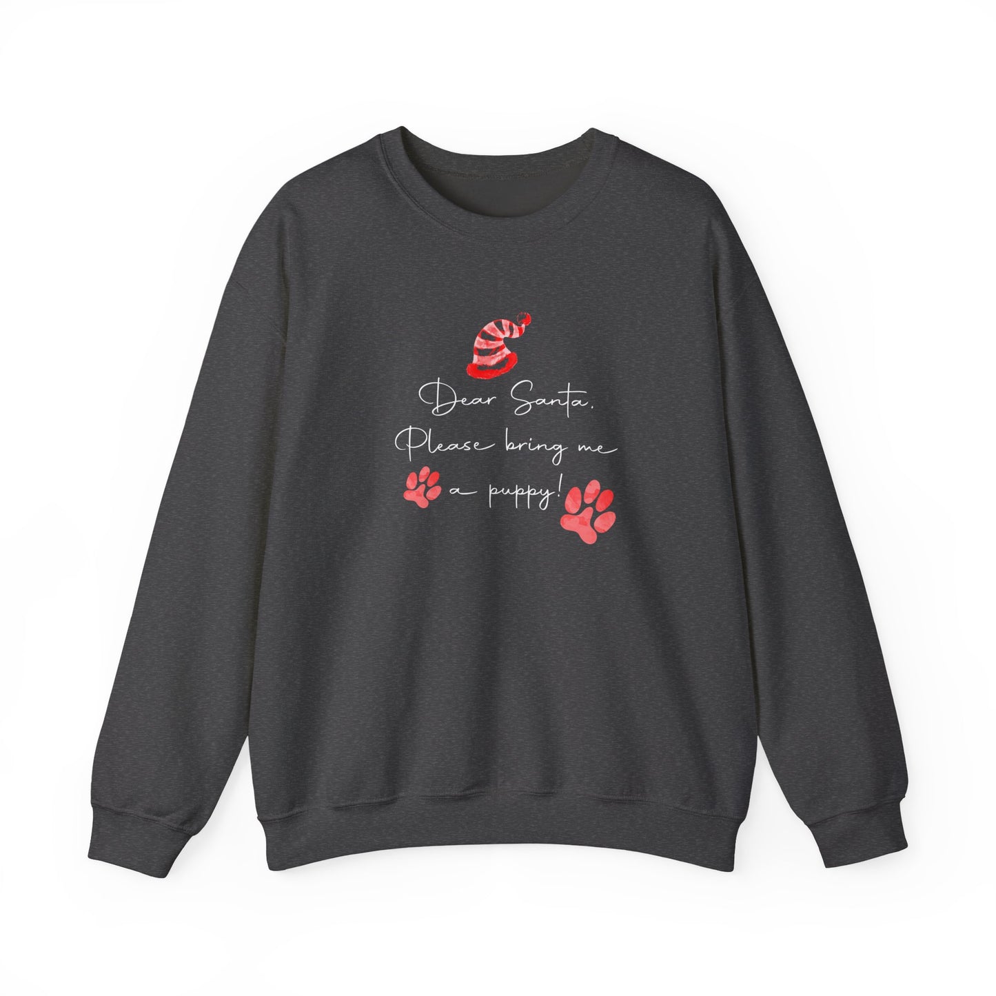 Dear Santa, Please Bring Me a Puppy! Sweatshirt
