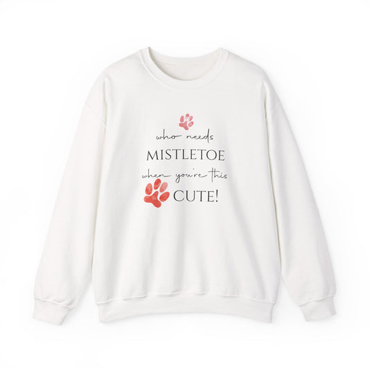 Who Needs Mistletoe When You're This Cute! Sweatshirt