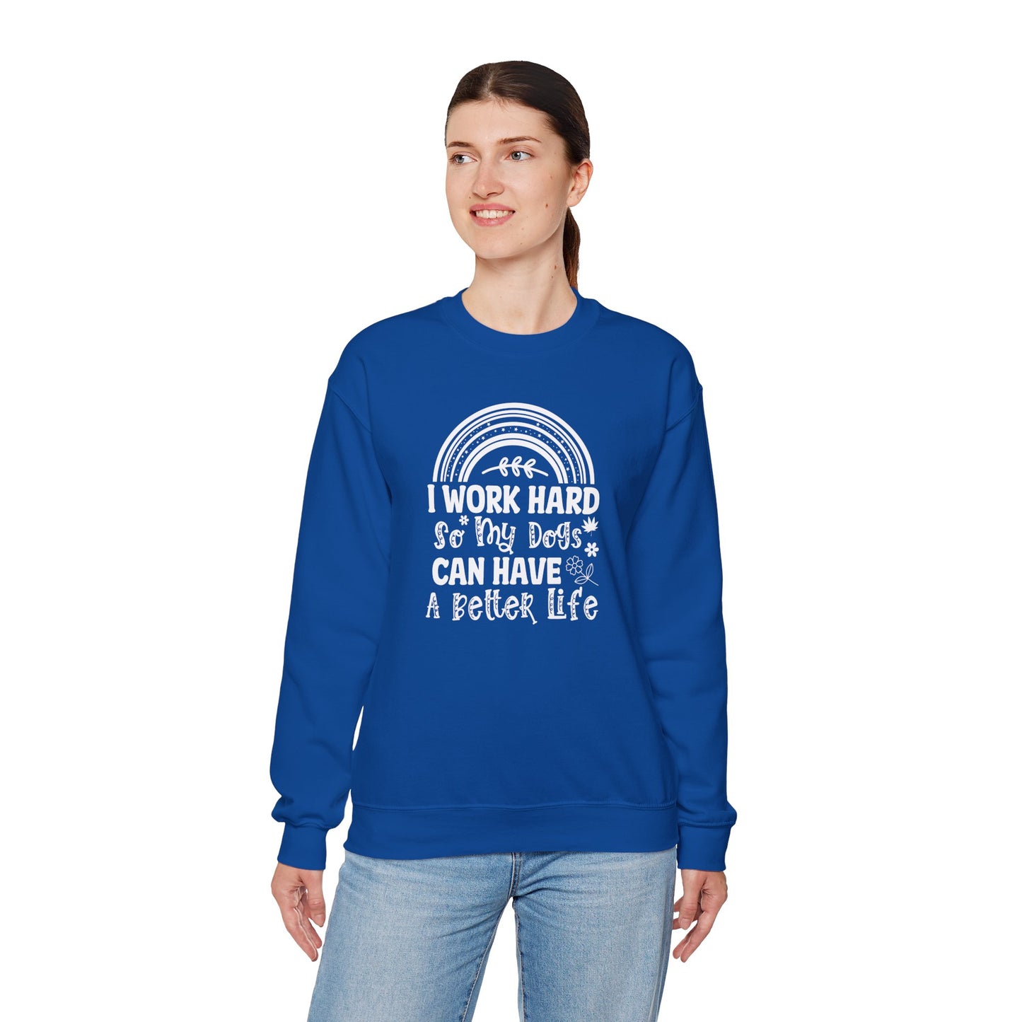 Work Hard for My Dogs Better Life Sweatshirt