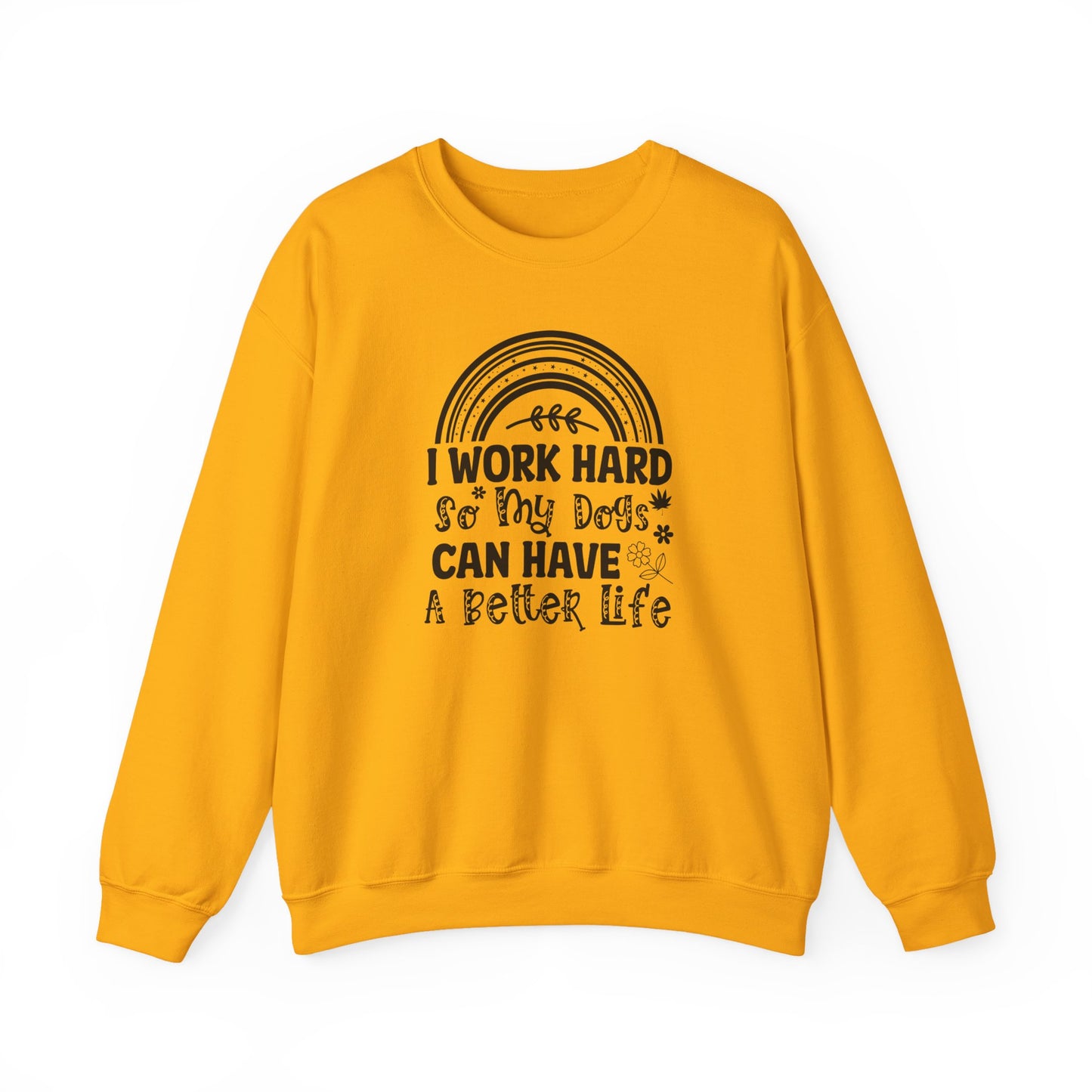 Work Hard for My Dogs Better Life Sweatshirt