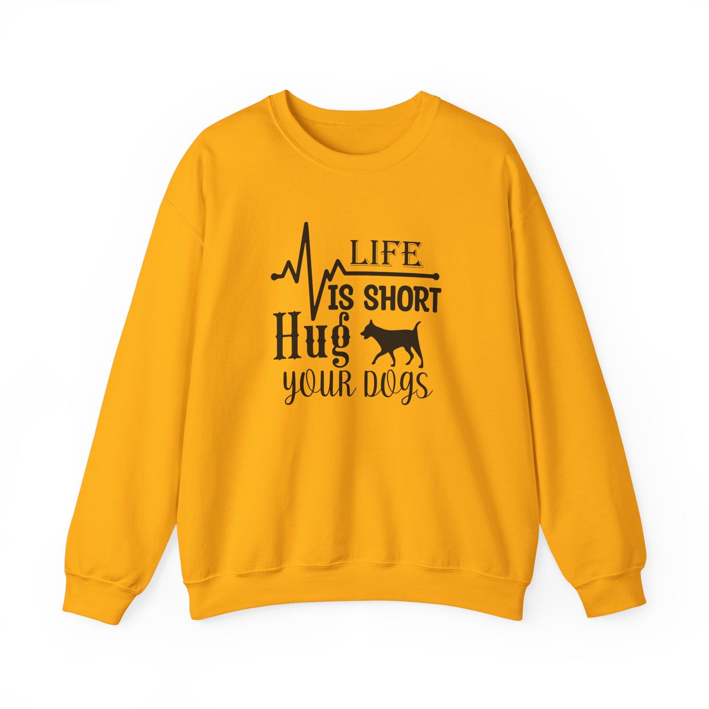 Life is Short, Hug Your Dogs Unisex Sweatshirt