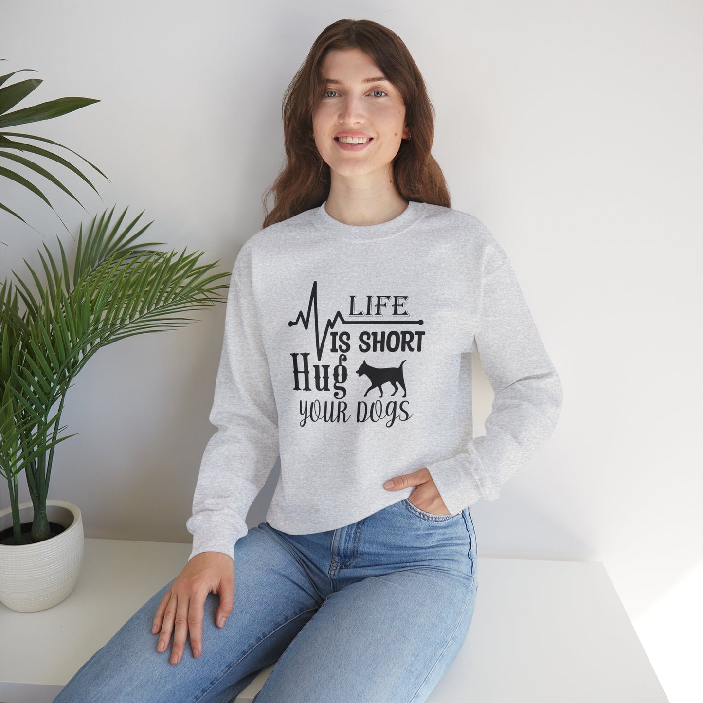 Life is Short, Hug Your Dogs Unisex Sweatshirt