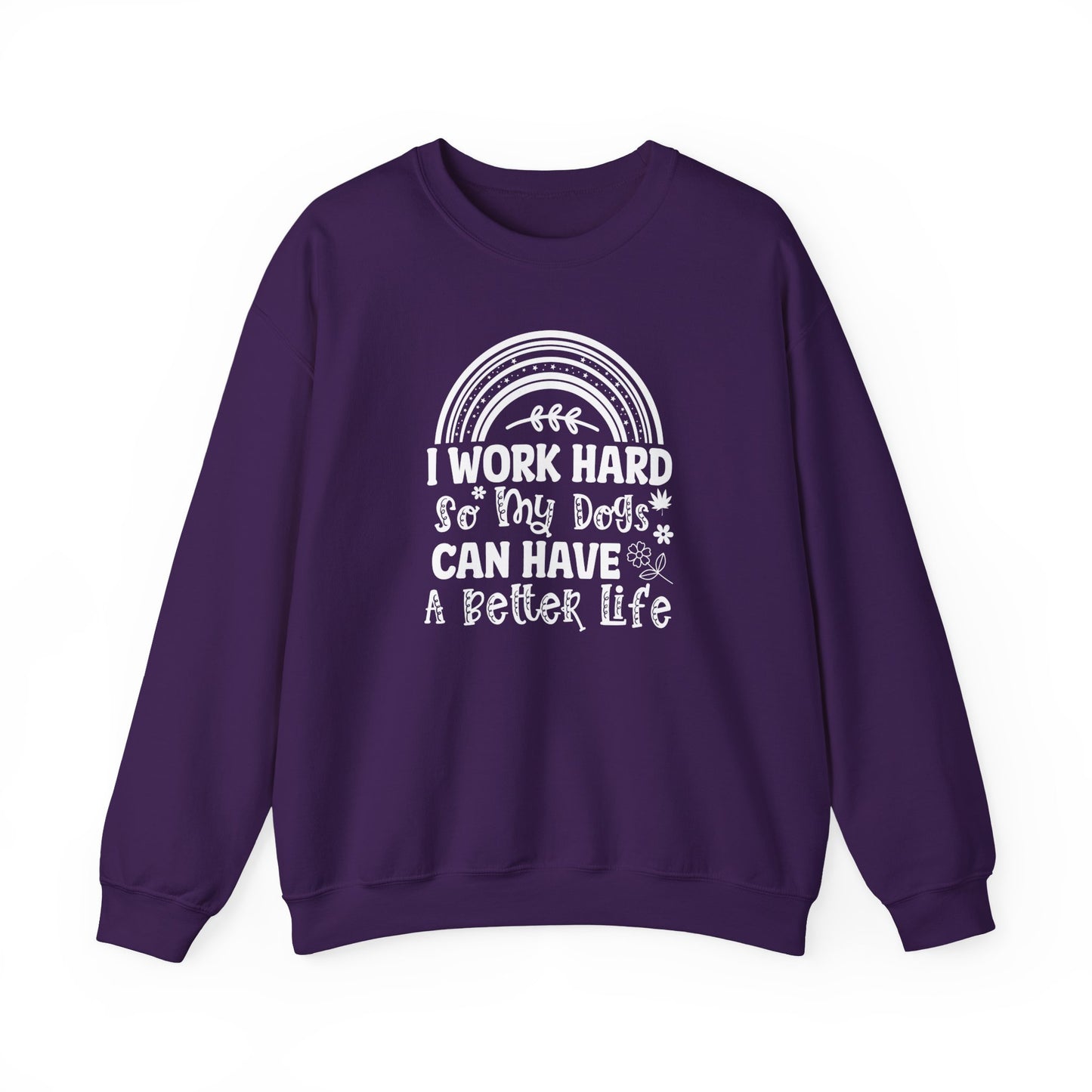 Work Hard for My Dogs Better Life Sweatshirt
