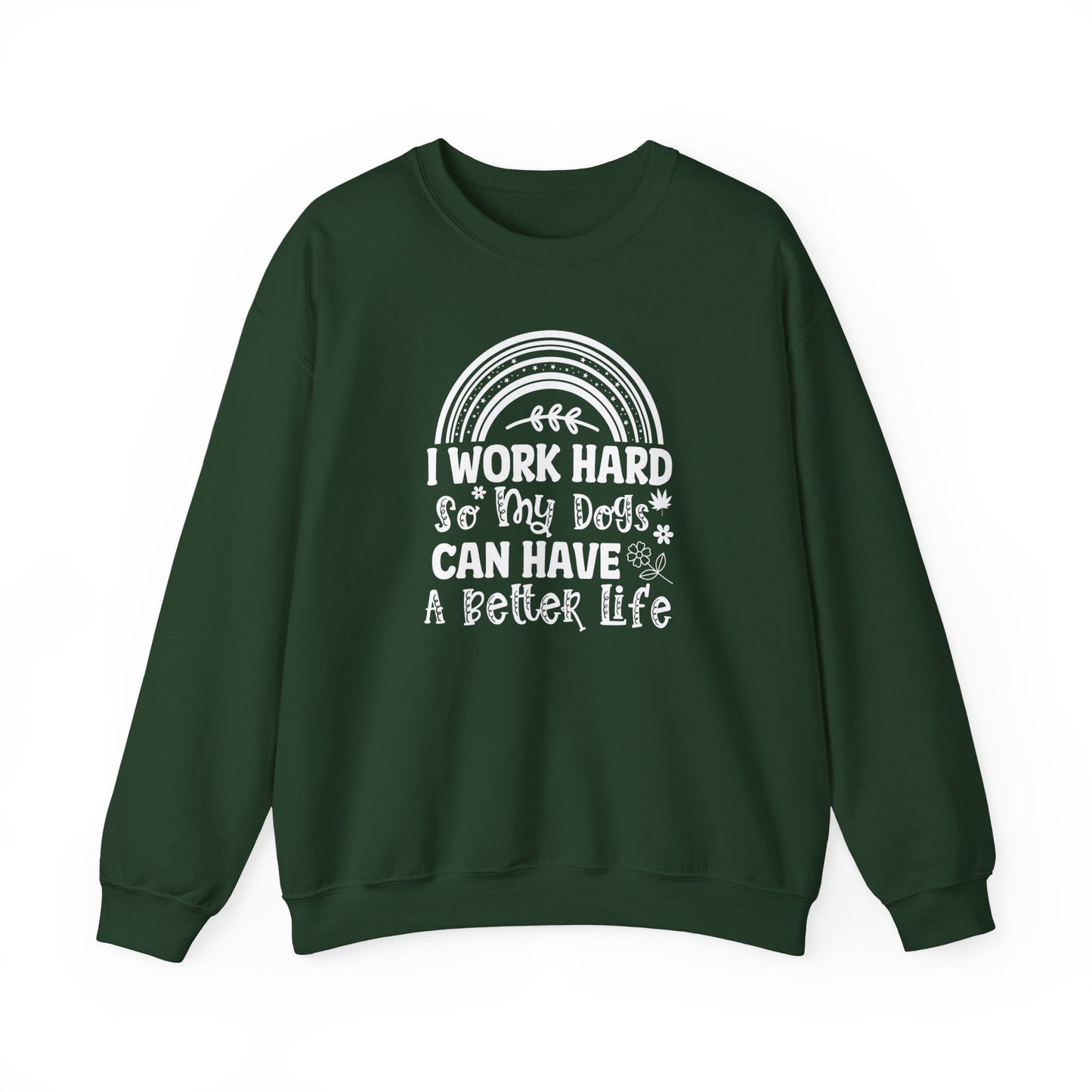Work Hard for My Dogs Better Life Sweatshirt