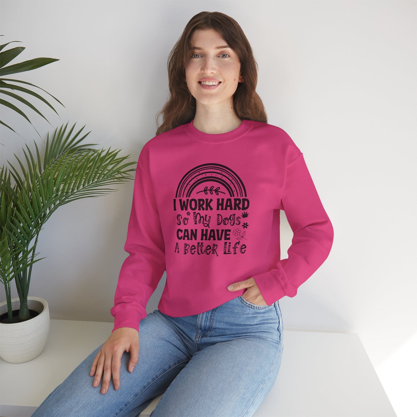 Work Hard for My Dogs Better Life Sweatshirt