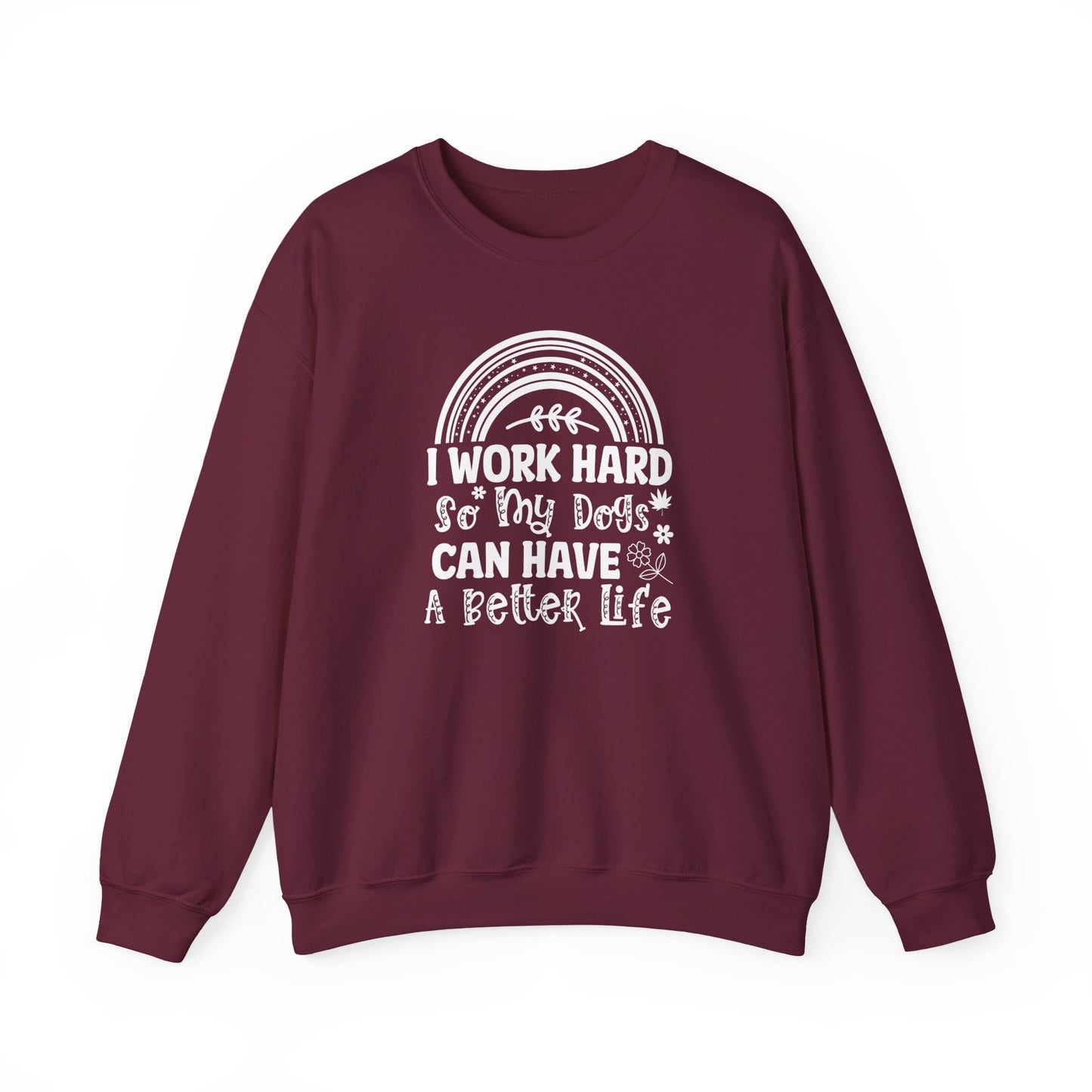 Work Hard for My Dogs Better Life Sweatshirt