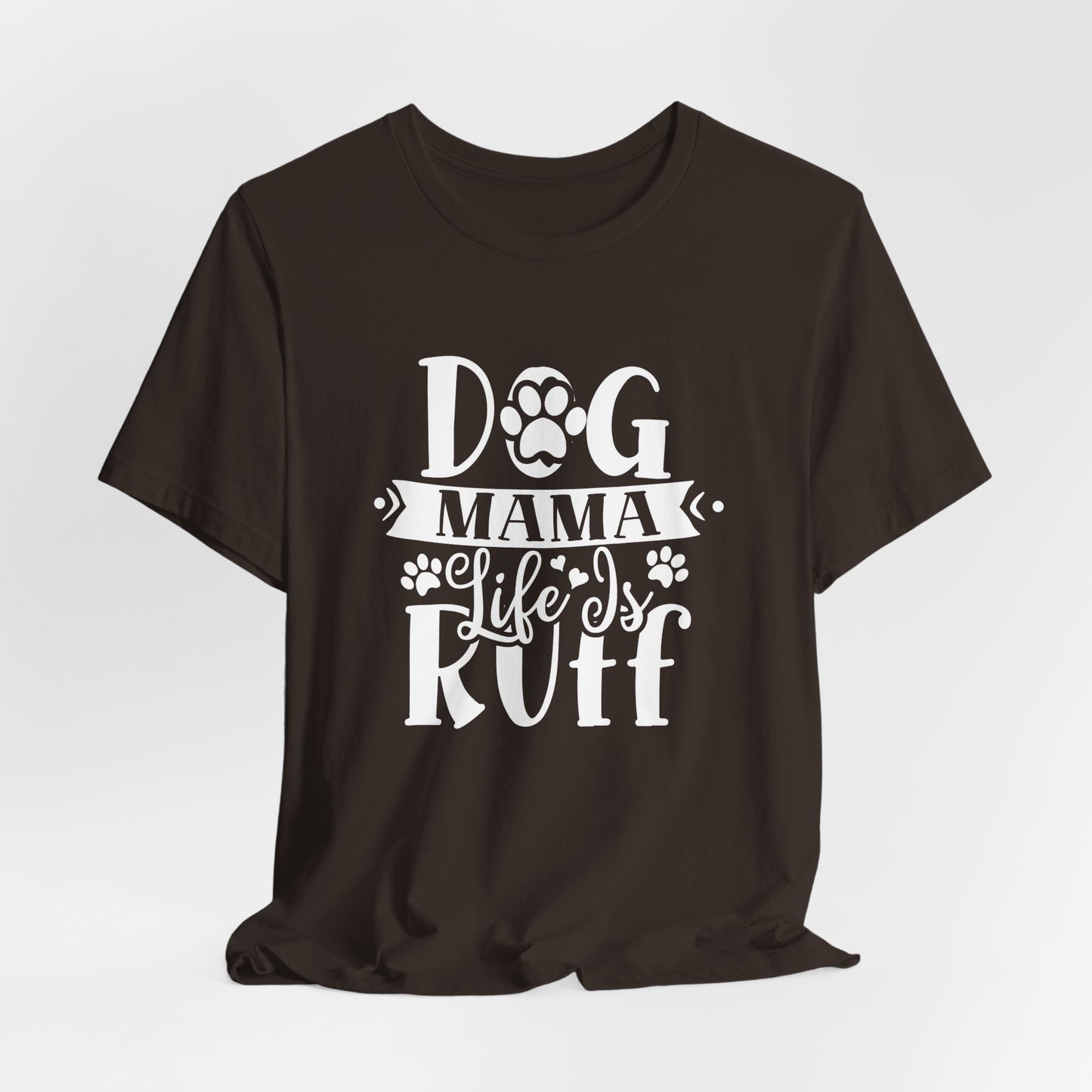 Dog Mama Life Is Ruff | Funny Paw Pun Graphic Tee