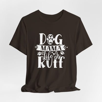 Dog Mama Life Is Ruff | Funny Paw Pun Graphic Tee