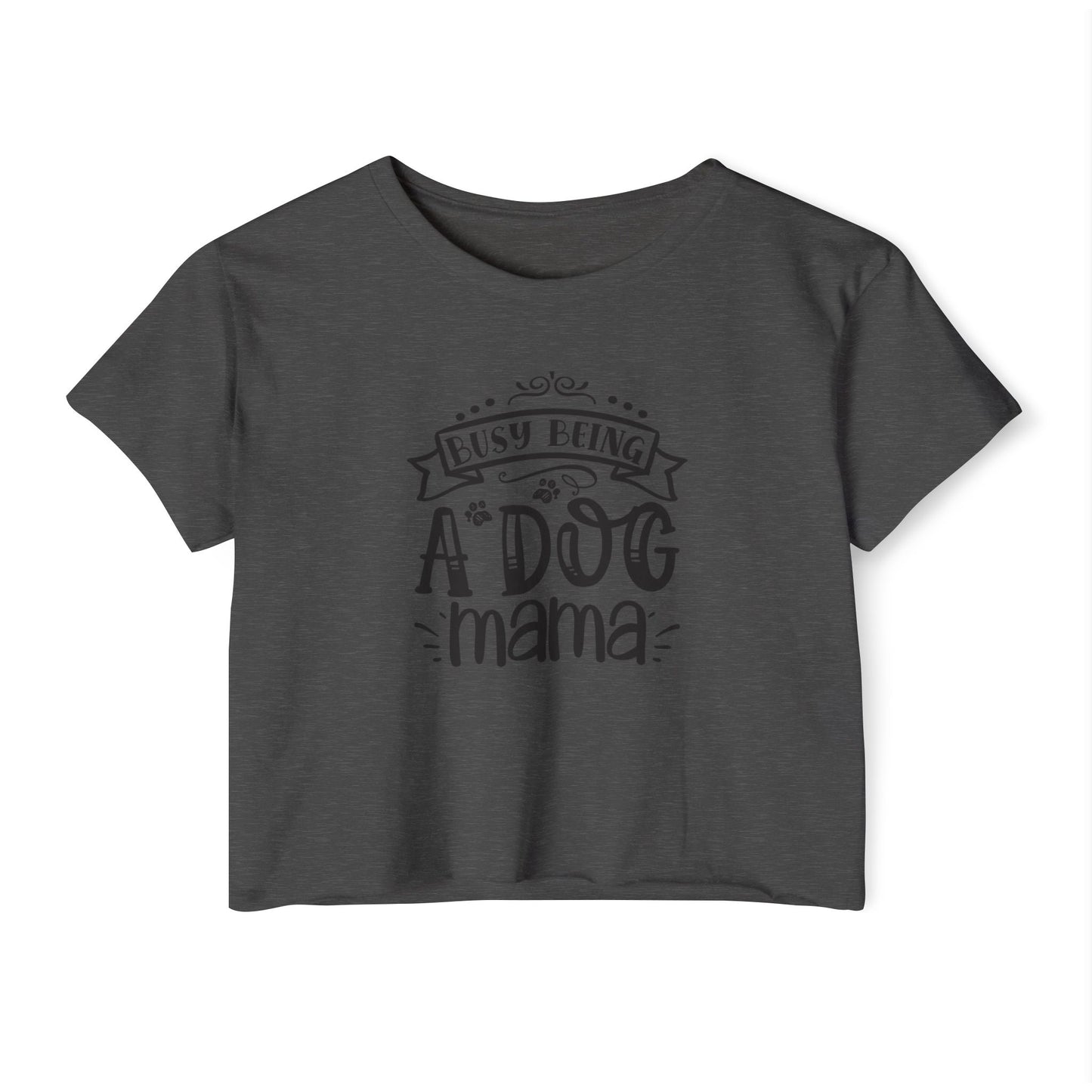 Busy Being a Dog Mama - Crop Top Tee