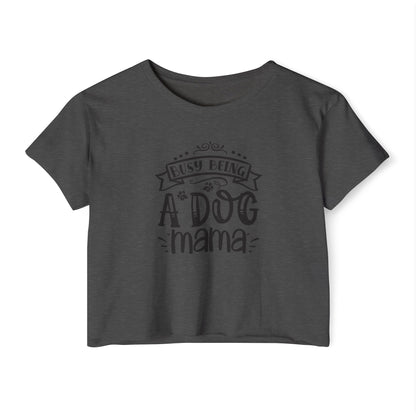 Busy Being a Dog Mama - Crop Top Tee