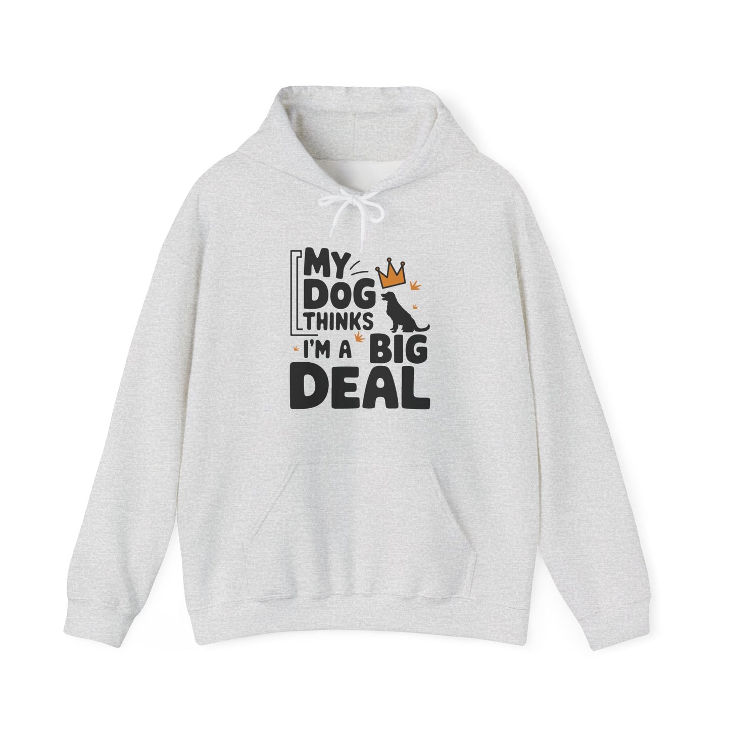 My Dog Thinks I'm A Big Deal Hoodie | Funny Dog Lover Gift