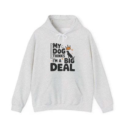 My Dog Thinks I'm A Big Deal Hoodie | Funny Dog Lover Gift