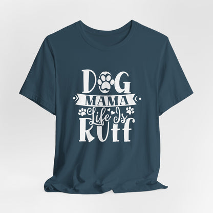 Dog Mama Life Is Ruff | Funny Paw Pun Graphic Tee