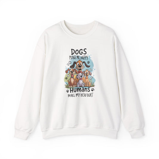 Dogs Make Me Happy, Humans Sweatshirt