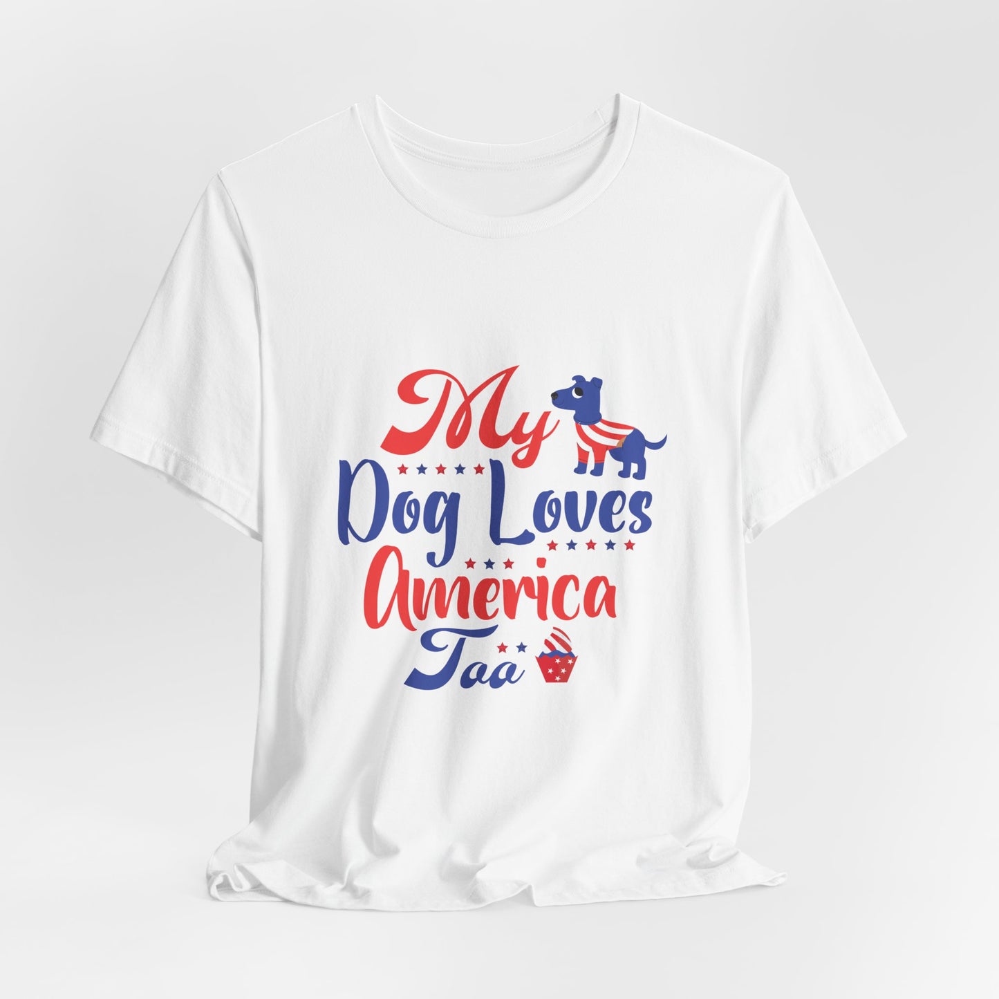 My Dog Loves America Too – Unisex Patriotic T-Shirt