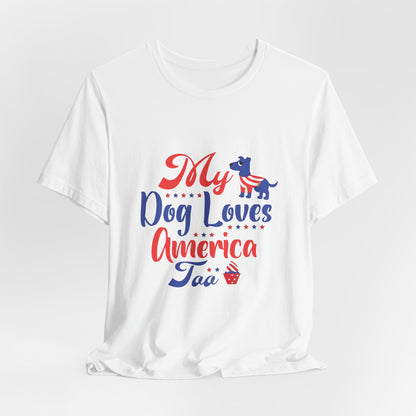 My Dog Loves America Too – Unisex Patriotic T-Shirt