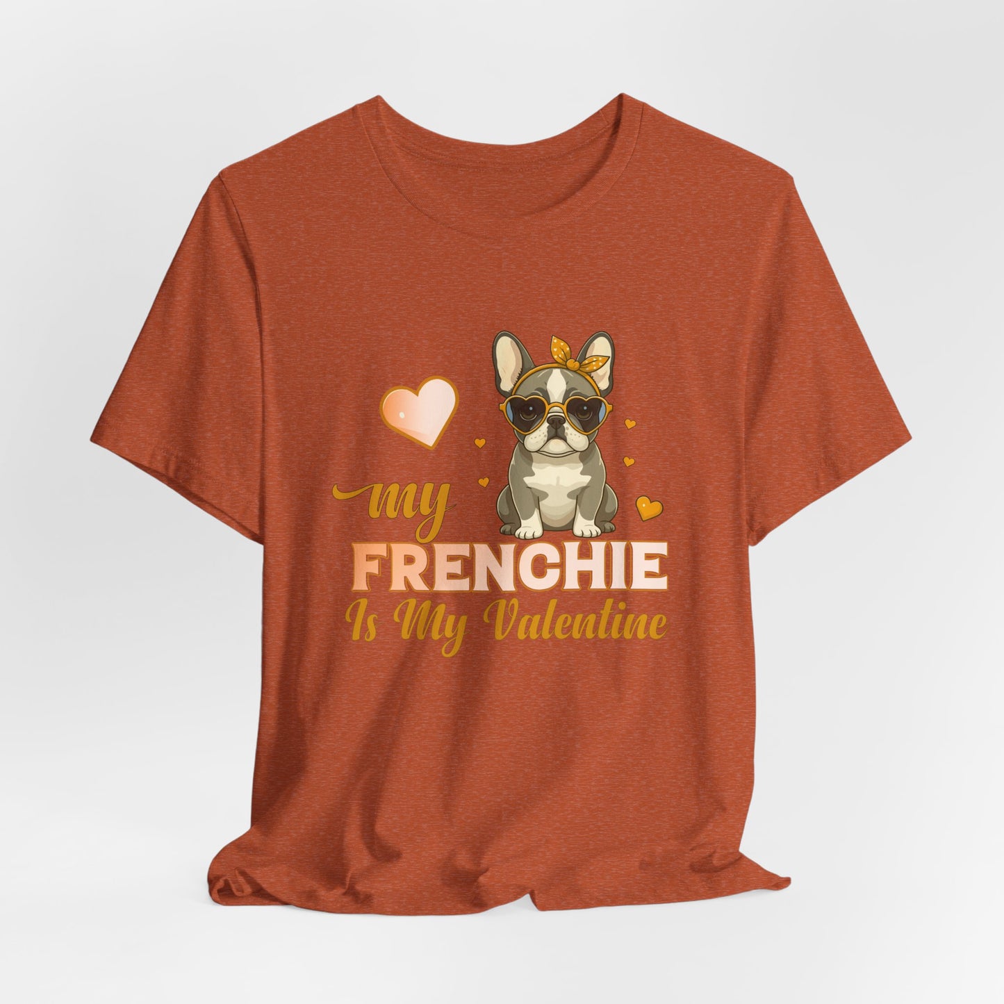 "My Frenchie Is My Valentine – Cute French Bulldog Unisex T-Shirt"