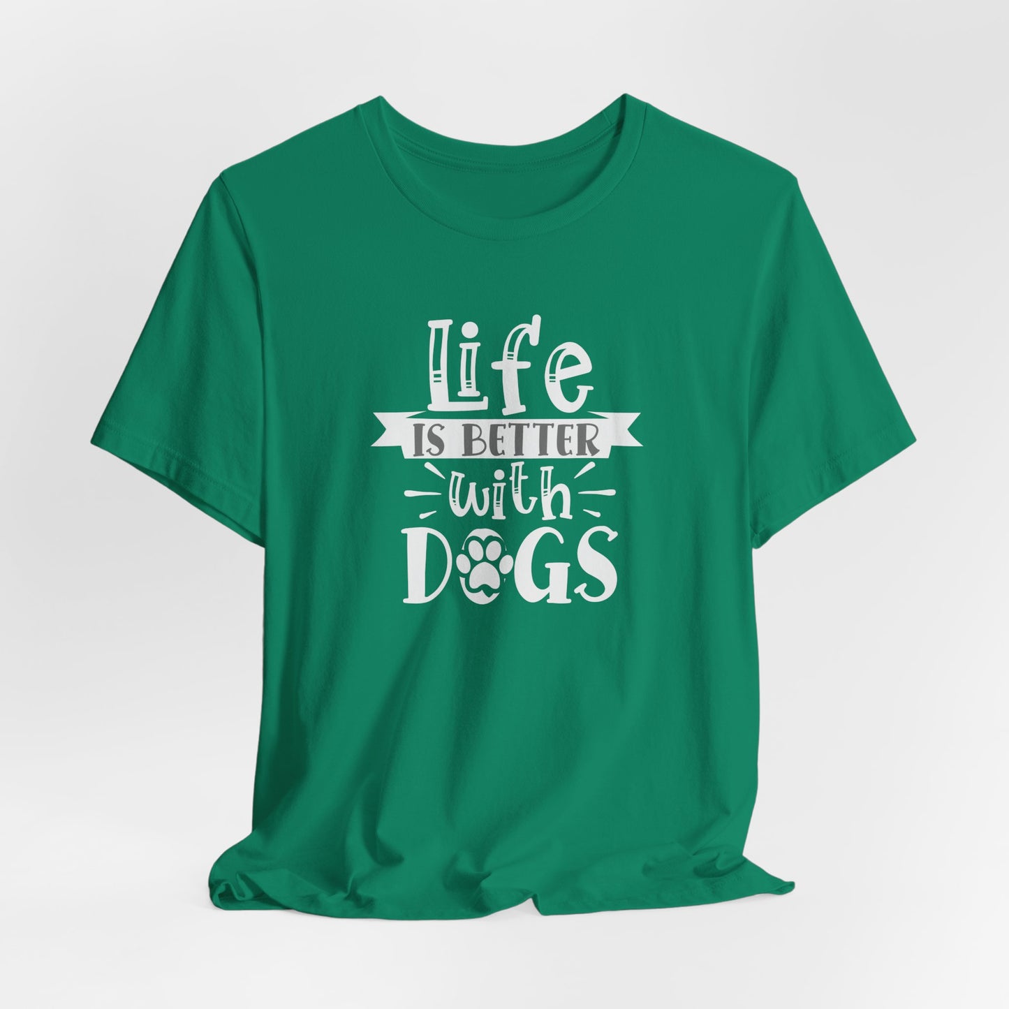 Life Is Better With Dogs Unisex T-Shirt
