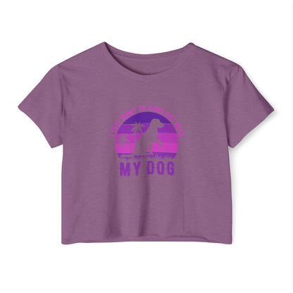 I Just Want to Hang Out with My Dog Crop Top Tee