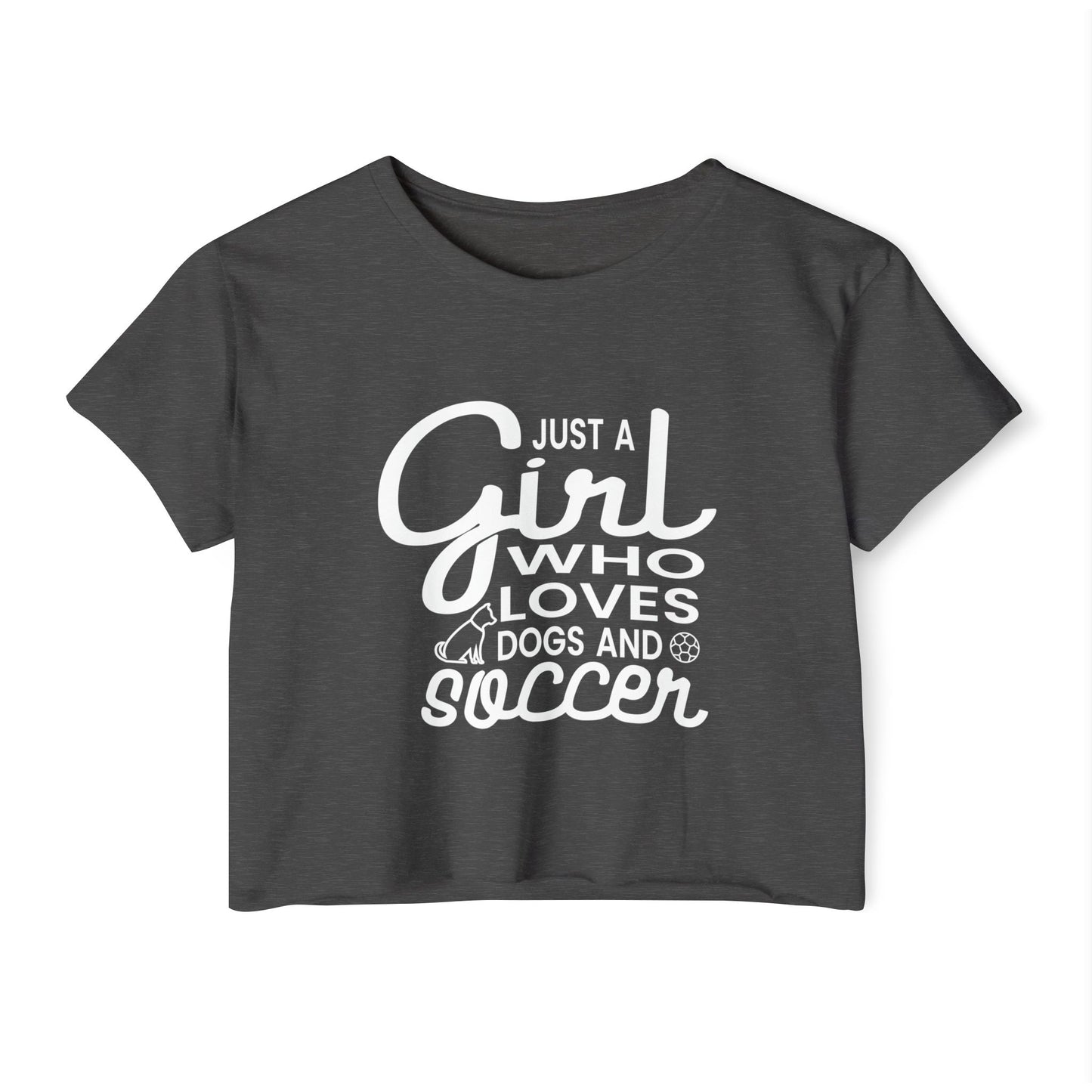 "Just a Girl Who Loves Dogs and Soccer" Crop Top Tee