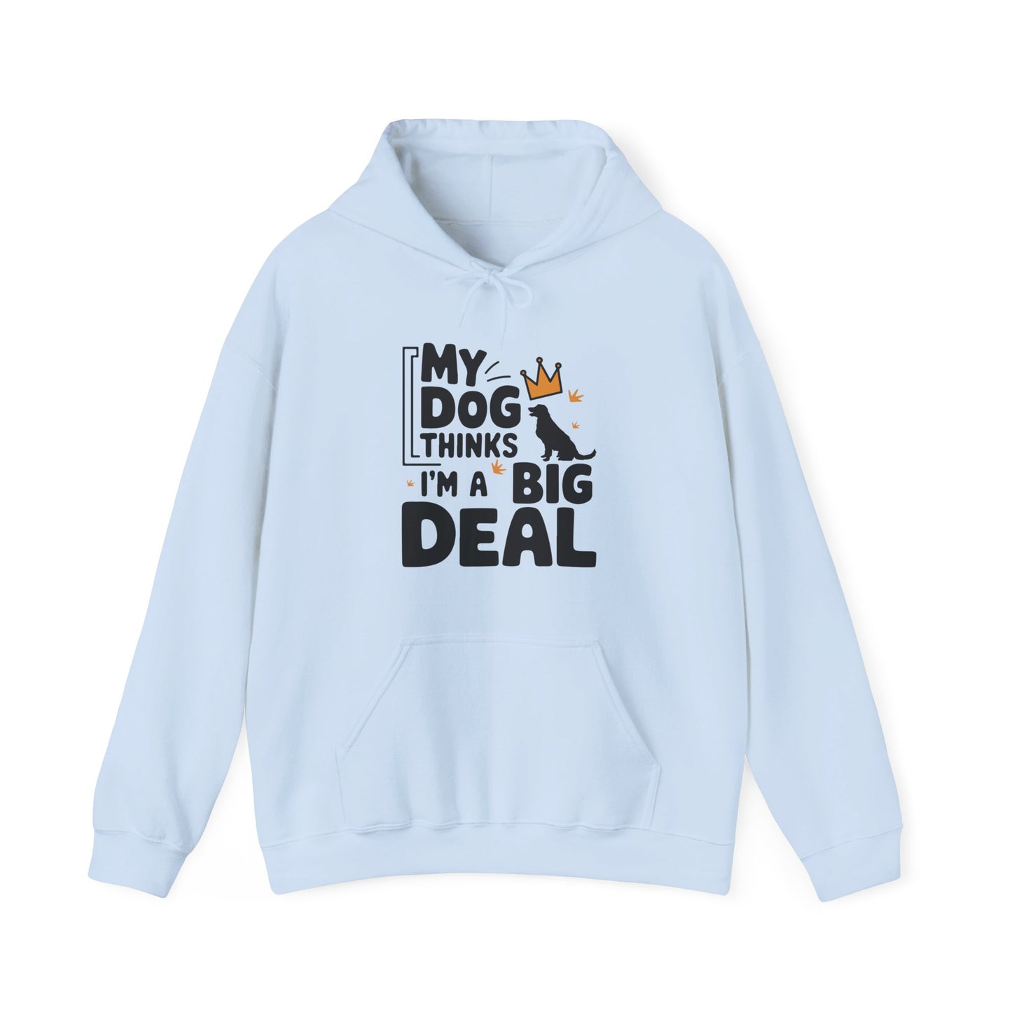 My Dog Thinks I'm A Big Deal Hoodie | Funny Dog Lover Gift