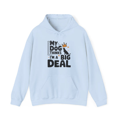 My Dog Thinks I'm A Big Deal Hoodie | Funny Dog Lover Gift