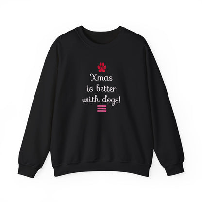 Xmas is Better with Dogs! Holiday Sweatshirt