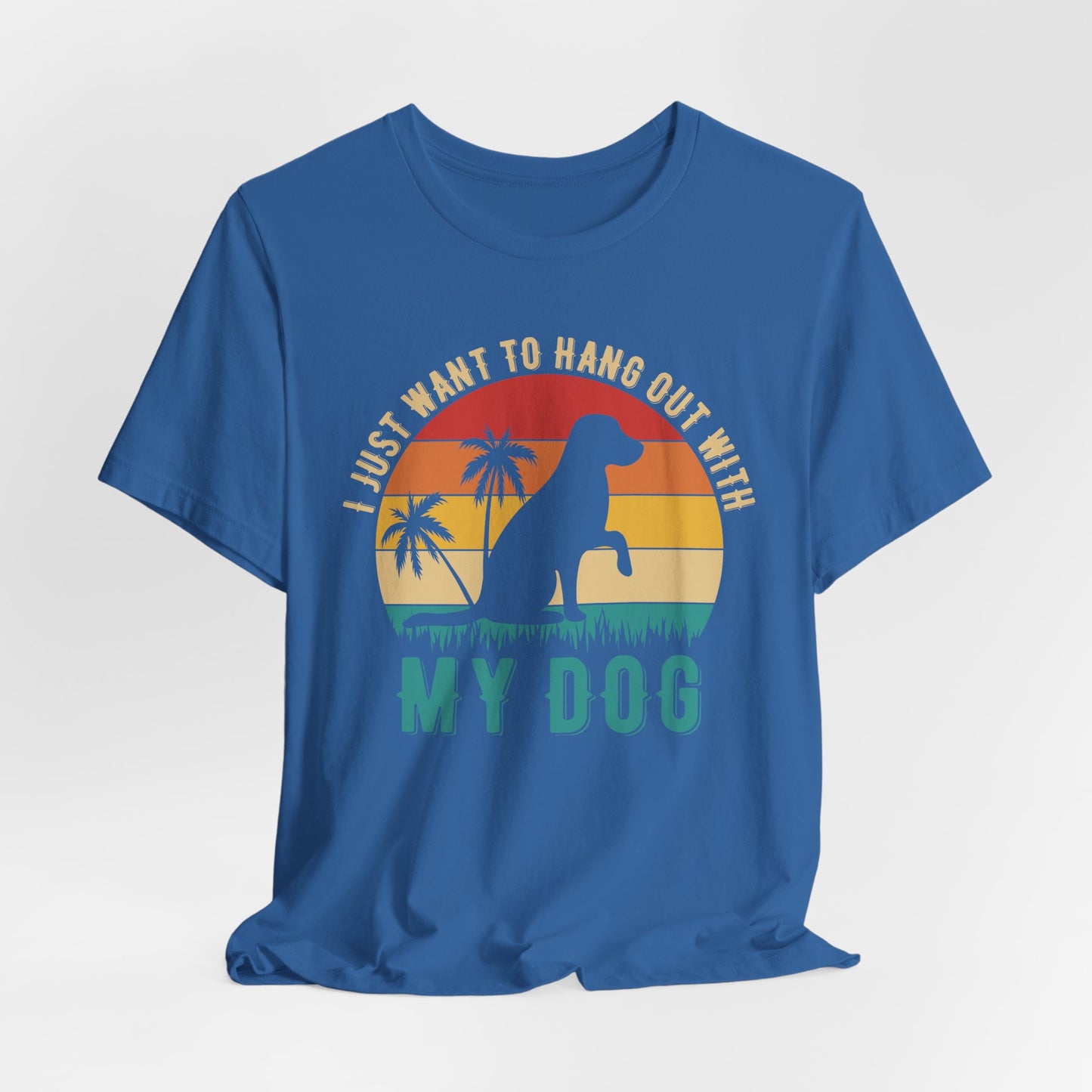 "I Just Want to Hang Out with My Dog" Sunset Unisex T-Shirt – Chill Dog Lover Tee