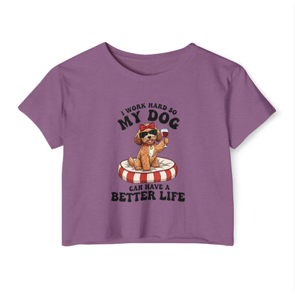 “I Work Hard So My Dog Can Have a Better Life” Cute Dog Crop Top