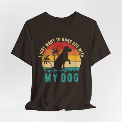 "I Just Want to Hang Out with My Dog" Sunset Unisex T-Shirt – Chill Dog Lover Tee