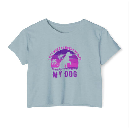 I Just Want to Hang Out with My Dog Crop Top Tee