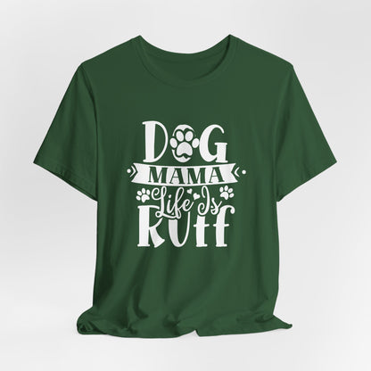 Dog Mama Life Is Ruff | Funny Paw Pun Graphic Tee