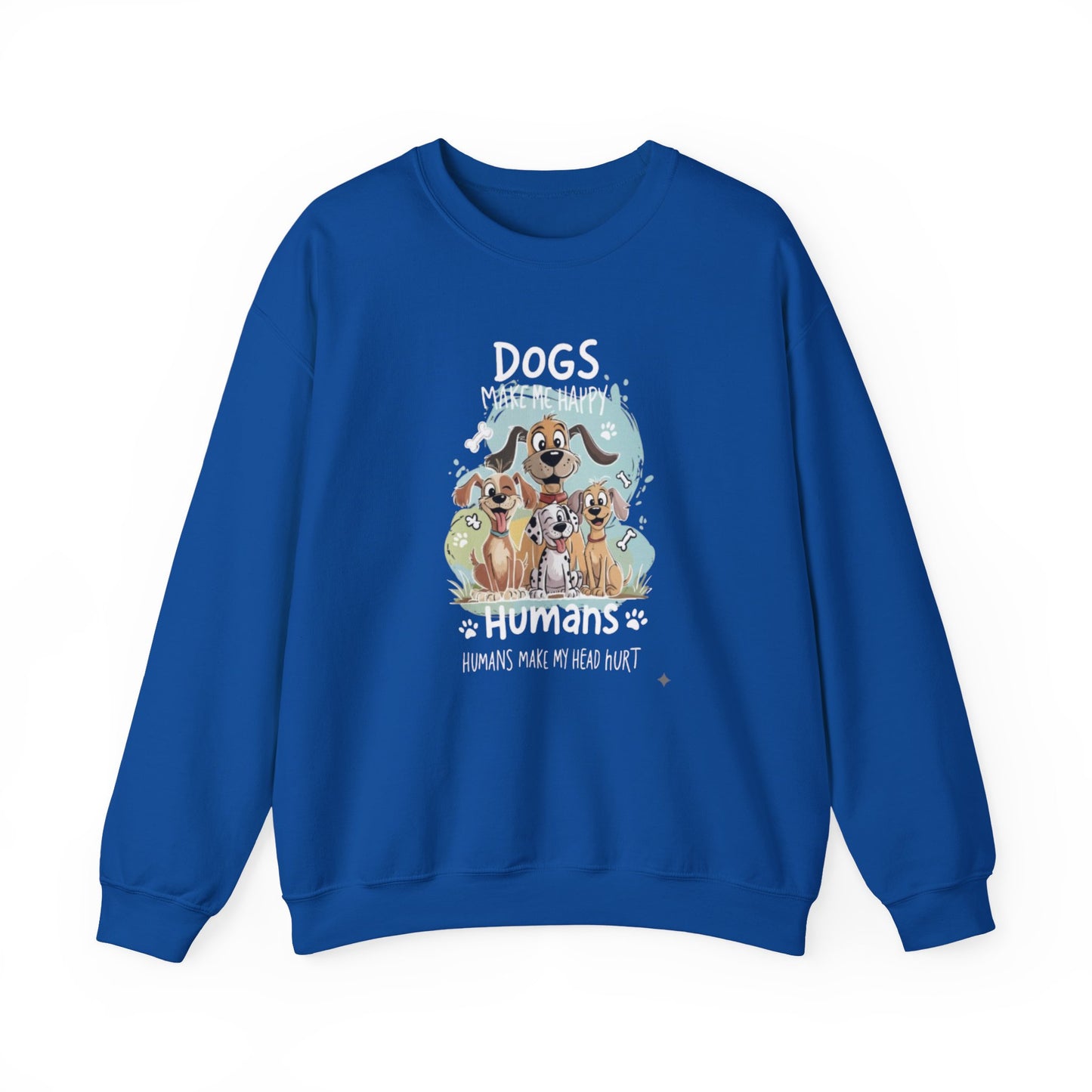 Dogs Make Me Happy, Humans Sweatshirt