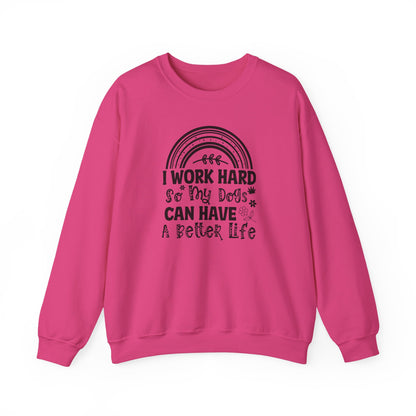 Work Hard for My Dogs Better Life Sweatshirt