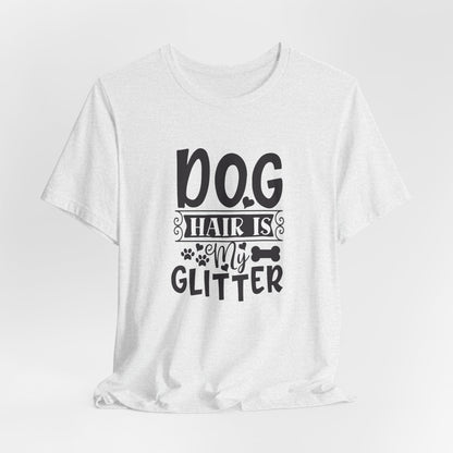 Dog Hair Is My Glitter Unisex T-Shirt