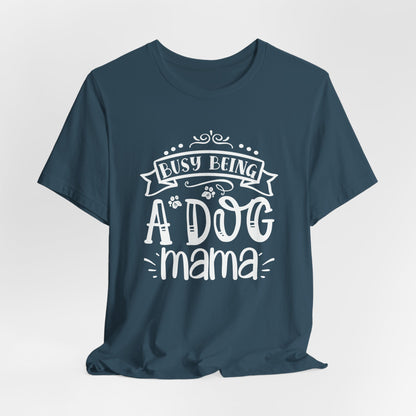 Busy Being A Dog Mama Graphic Tee | Dog Mom Life Shirt