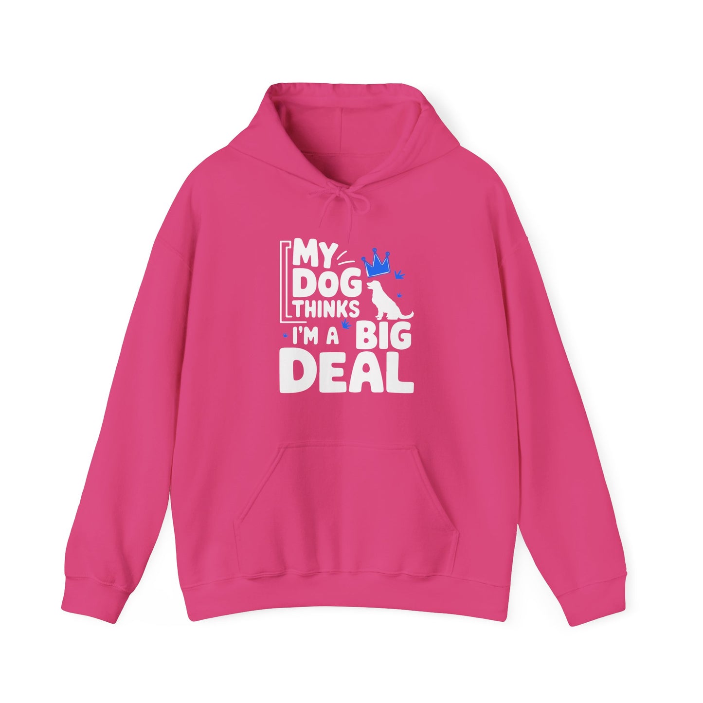 My Dog Thinks I'm A Big Deal Hoodie | Funny Dog Lover Gift