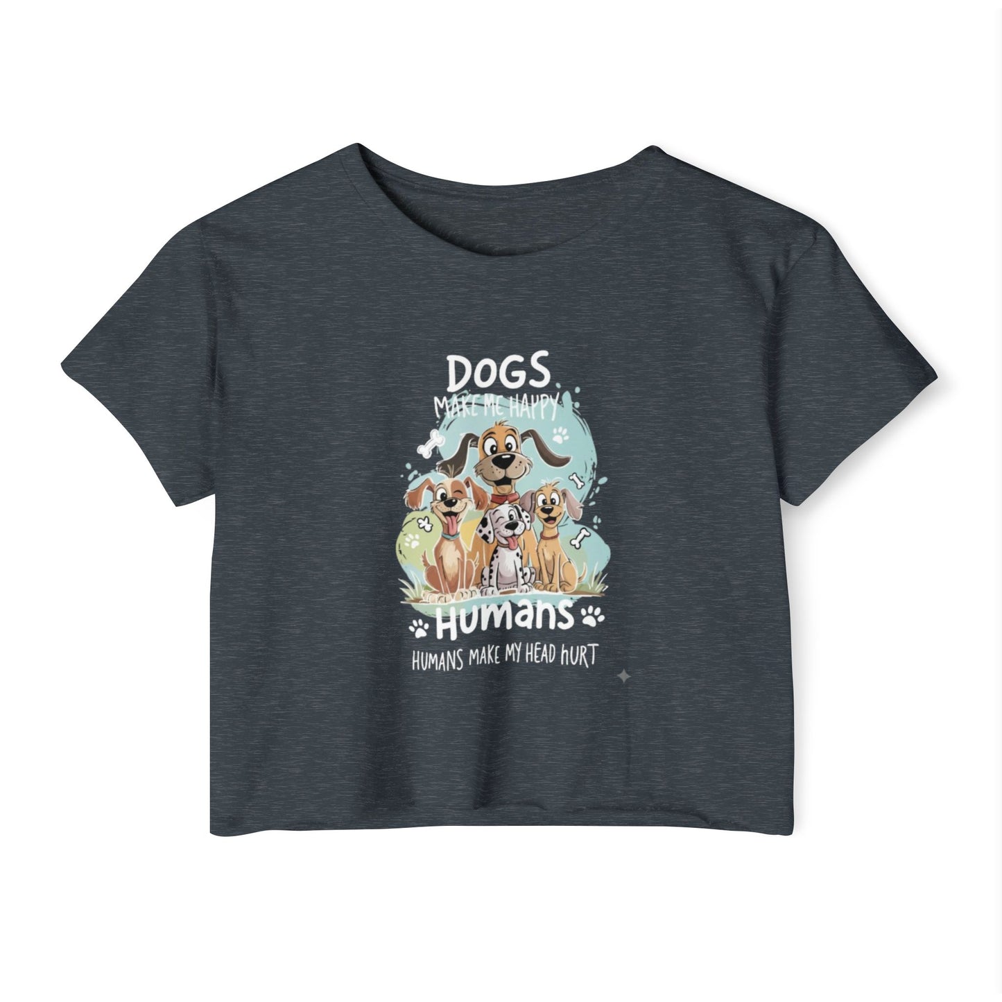 "Dogs Make Me Happy, Humans Make My Head Hurt" Funny Dog Lover Crop Top