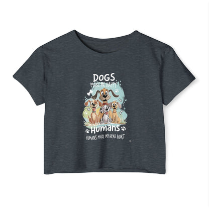 "Dogs Make Me Happy, Humans Make My Head Hurt" Funny Dog Lover Crop Top